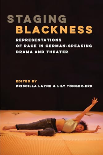 Staging Blackness : Representations of Race in German-Speaking Drama and Theater