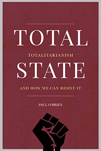 Total State : Totalitarianism and how we can resist it