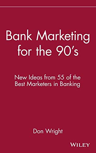 Bank Marketing for the 90s: New Ideas from 55 of the Best Marketers in Banking