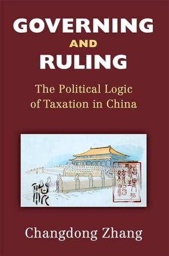 Governing and Ruling : The Political Logic of Taxation in China