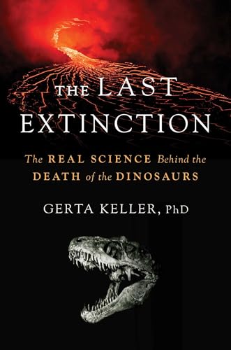 The Last Extinction : The Real Science Behind the Death of the Dinosaurs