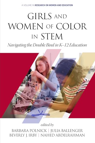 Girls and Women of Color In STEM : Navigating the Double Bind in K-12 Education