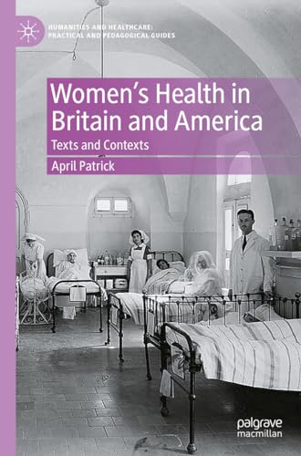 Women's Health in Britain and America: Texts and Contexts (Humanities and Healthcare: Practical and Pedagogical Guides)