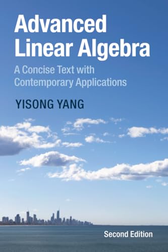 Advanced Linear Algebra : A Concise Text with Contemporary Applications