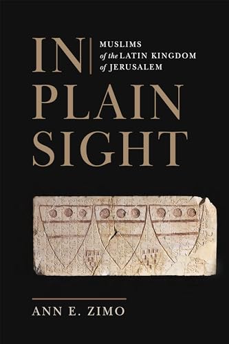 In Plain Sight : Muslims of the Latin Kingdom of Jerusalem