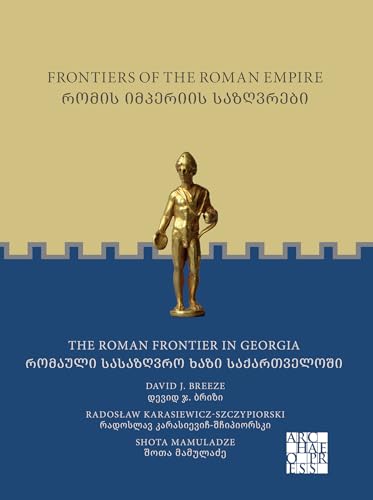 Frontiers of the Roman Empire: The Roman Frontier in Georgia : ????? ???????? ?????????: ??????? ????????? ???? ????????????