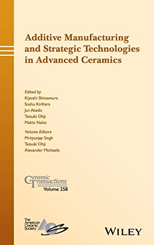 Additive Manufacturing and Strategic Technologies in Advanced Ceramics: Ceramic Transactions