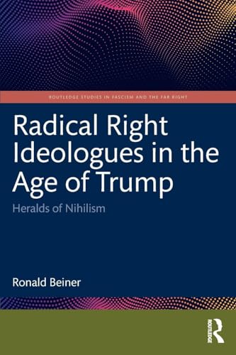 Radical Right Ideologues in the Age of Trump : Heralds of Nihilism