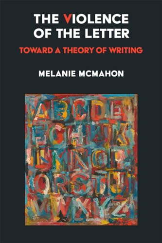 The Violence of the Letter : Toward a Theory of Writing