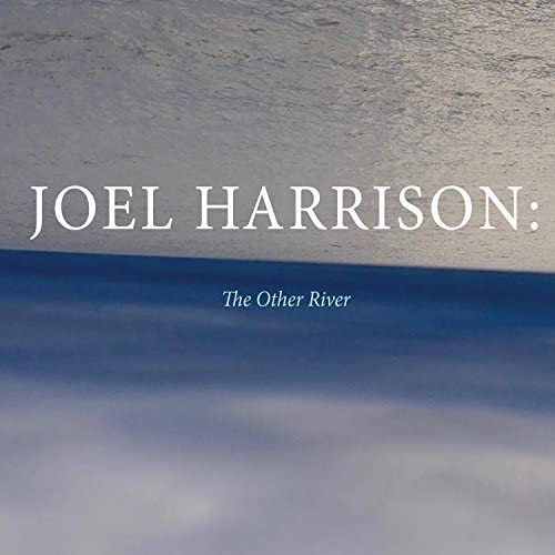 CD cover for Joel Harrison’s “The Other River” with blue and gray tones.