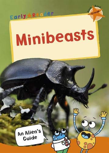 Minibeasts: (Orange Non-fiction Early Reader) (An Alien's Guide (Non-fiction Early Reader))