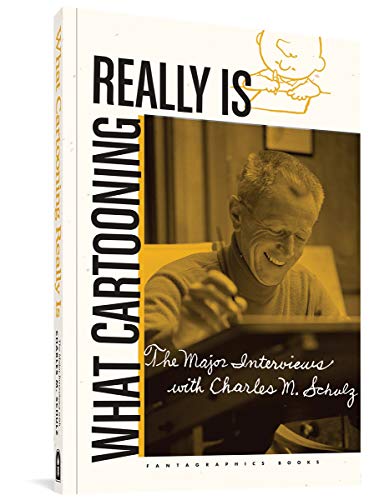 What Cartooning Really Is: The Major Interviews with Charles M. Schulz