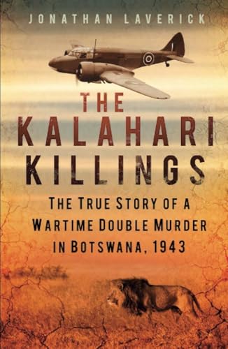 The Kalahari Killings : The True Story of a Wartime Double Murder in Botswana, 1943