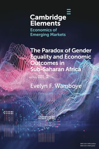 The Paradox of Gender Equality and Economic Outcomes in Sub-Saharan Africa: The Role of Land Rights (Elements in the Economics of Emerging Markets)
