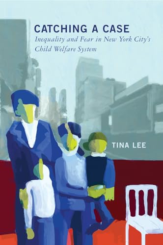 Catching a Case: Inequality and Fear in New York Citys Child Welfare System