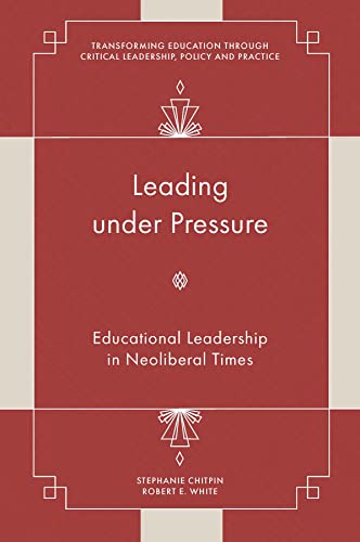 Leading under Pressure: Educational Leadership in Neoliberal Times