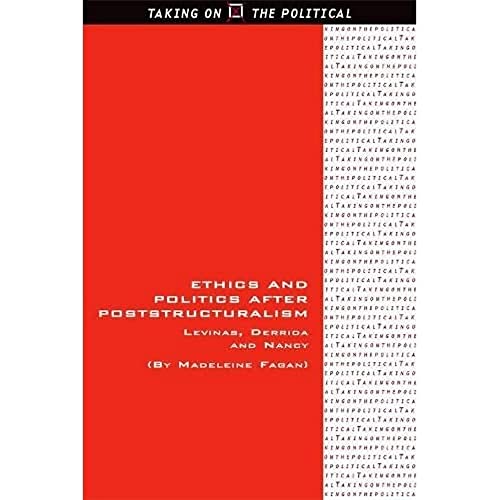 Ethics and Politics after Poststructuralism : Levinas, Derrida and Nancy