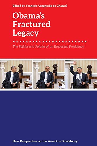 Obama’s Fractured Legacy : The Politics and Policies of an Embattled Presidency