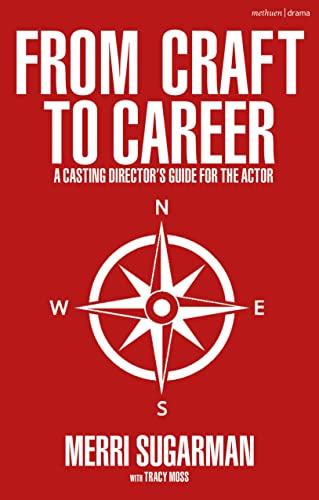 From Craft to Career : A Casting Director’s Guide for the Actor