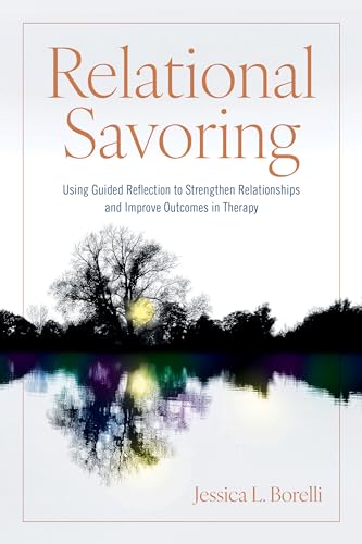 Relational Savoring : Using Guided Reflection to Strengthen Relationships and Improve Outcomes in Therapy
