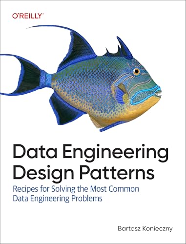Data Engineering Design Patterns : Recipes for Solving the Most Common Data Engineering Problems