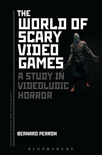 The World of Scary Video Games (Approaches to Digital Game Studies): A Study in Videoludic Horror