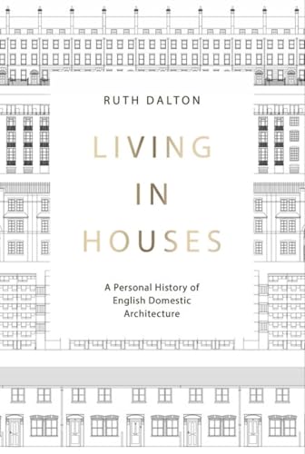Living in Houses : A Personal History of English Domestic Architecture