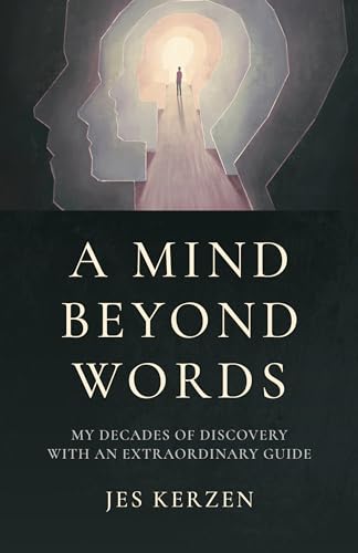 Mind Beyond Words, A : My Decades of Discovery with an Extraordinary Guide
