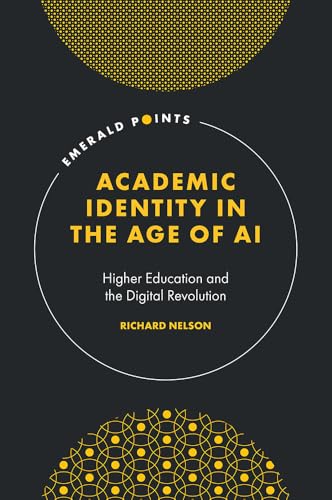 Academic Identity in the Age of AI : Higher Education and the Digital Revolution