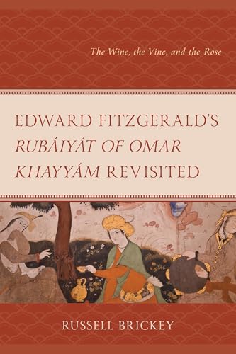 Edward FitzGerald's Rubaiyat of Omar Khayyam Revisited : The Wine, the Vine, and the Rose