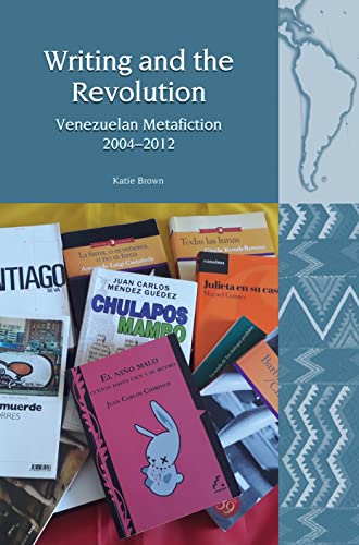 Writing and the Revolution : Venezuelan Metafiction 2004-2012 : 20