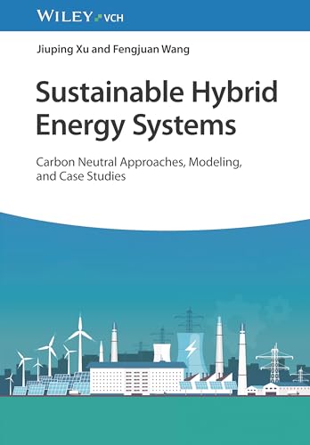 Sustainable Hybrid Energy Systems : Carbon Neutral Approaches, Modeling, and Case Studies