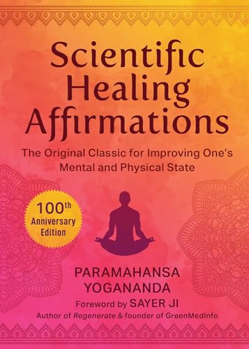 Scientific Healing Affirmations : The Original Classic for Improving One's Mental and Physical State (100th Anniversary Edition)
