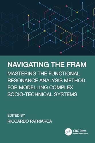 Navigating the FRAM : Mastering the Functional Resonance Analysis Method for Modelling Complex Socio-Technical Systems