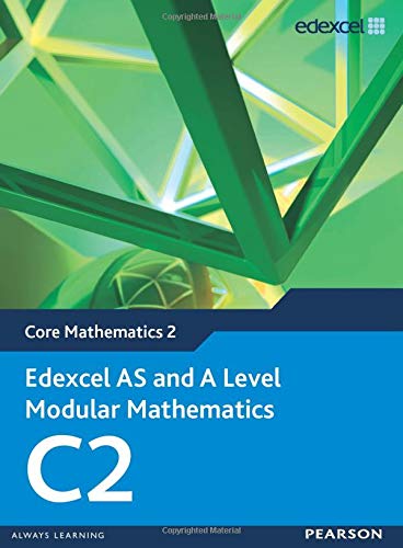 Edexcel AS and A Level Modular Mathematics - Core Mathematics 2 (C2)