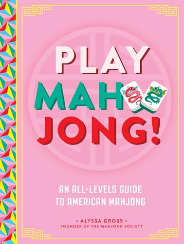 Play Mahjong! : An All-Levels Guide to American Mahjong