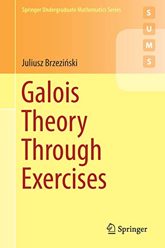 Galois Theory Through Exercises (Springer Undergraduate Mathematics Series)