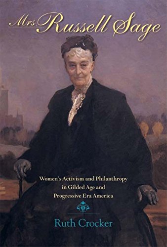 Mrs. Russell Sage : Women's Activism and Philanthropy in Gilded Age and Progressive Era America