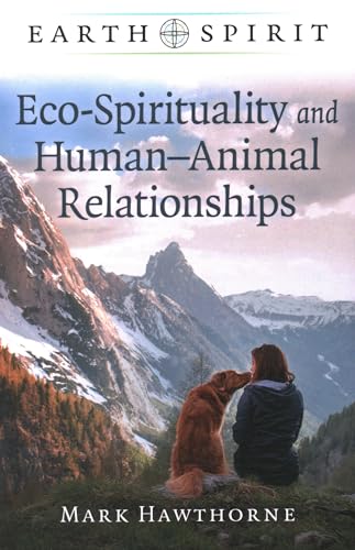 Earth Spirit: Eco-Spirituality and Human-Animal Relationships