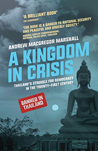 A Kingdom in Crisis (Asian Arguments): Thailand's Struggle for Democracy in the Twenty-First Century
