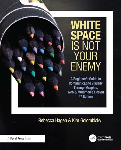White Space Is Not Your Enemy : A Beginner's Guide to Communicating Visually Through Graphic, Web & Multimedia Design