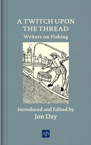 A Twitch Upon the Thread : Writers on Fishing