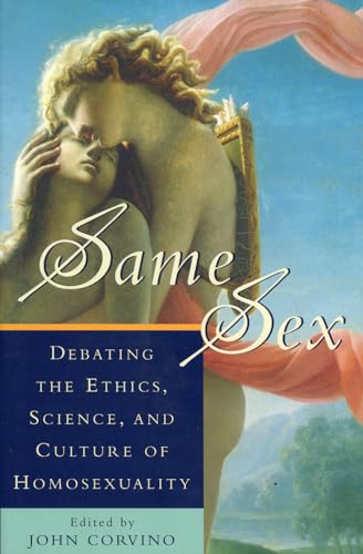 Same Sex : Debating the Ethics, Science, and Culture of Homosexuality