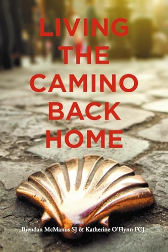 Living the Camino Back Home : Ignatian Tips for Keeping the Camino Spirit Alive