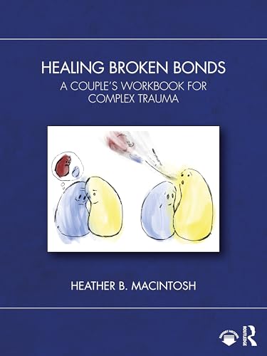 Healing Broken Bonds : A Couple's Workbook for Complex Trauma