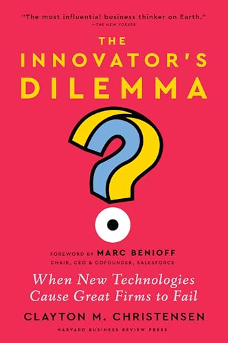 The Innovator's Dilemma : When New Technologies Cause Great Firms to Fail