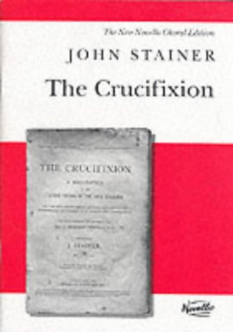 The Crucifixion: a Meditation on the Sacred Passion of the Holy Redeemer : for Tenor and Bass Soli, SATB and Organ with Hymns for Congregational Participation (New Novello Choral Editions)