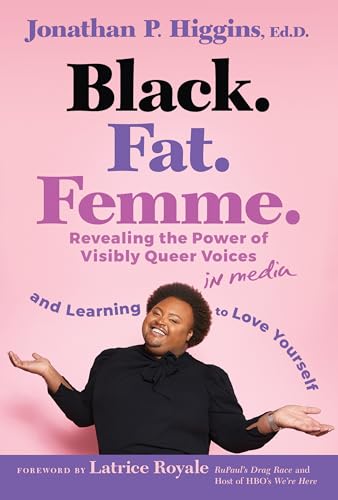 Black. Fat. Femme : Revealing the Power of Visibly Queer Voices in Media and Learning to Love Yourself