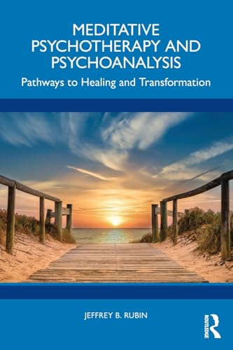 Meditative Psychotherapy and Psychoanalysis : Pathways to Healing and Transformation
