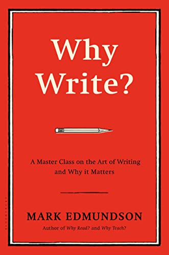 Why Write? : A Master Class on the Art of Writing and Why it Matters